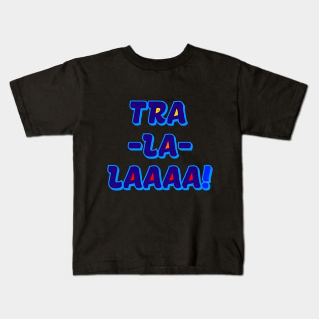 The TRA LA LAAAA FAMILY Kids T-Shirt by fontytees